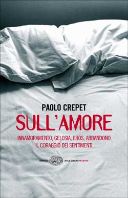 Sull'amore, Paolo Crepet. Giulio Einaudi editore - Stile libero Extra