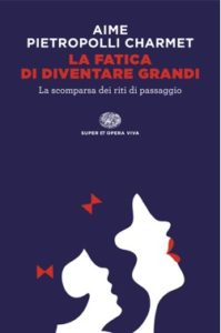 Copertina del libro La fatica di diventare grandi di Marco Aime, Gustavo Pietropolli Charmet