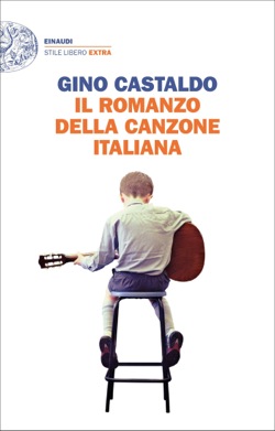 Gino Castaldo Il Romanzo Della Canzone Italiana Giulio