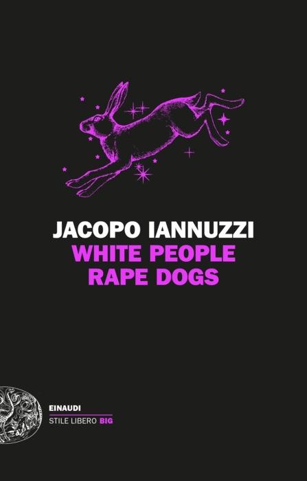 Copertina del libro White People Rape Dogs di Jacopo Iannuzzi
