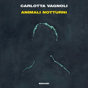 Copertina del libro Animali notturni di Carlotta Vagnoli