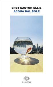 Copertina del libro Acqua dal sole di Bret Easton Ellis