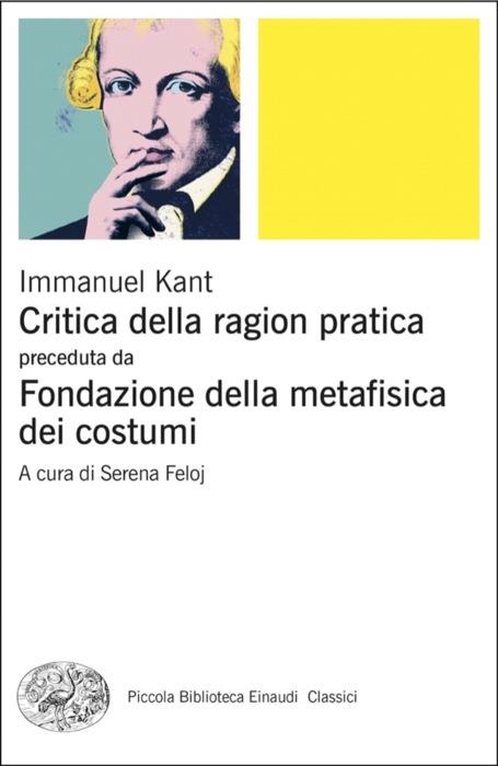 Copertina del libro Critica della ragion pratica preceduta da Fondazione della metafisica dei costumi di Immanuel Kant