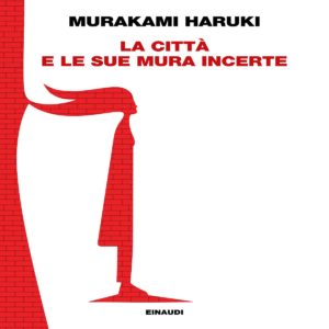 Copertina del libro La città e le sue mura incerte di Murakami Haruki